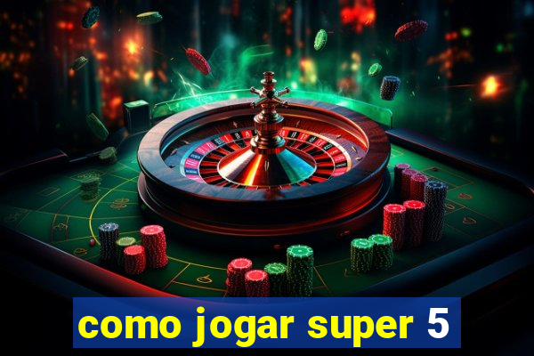 como jogar super 5